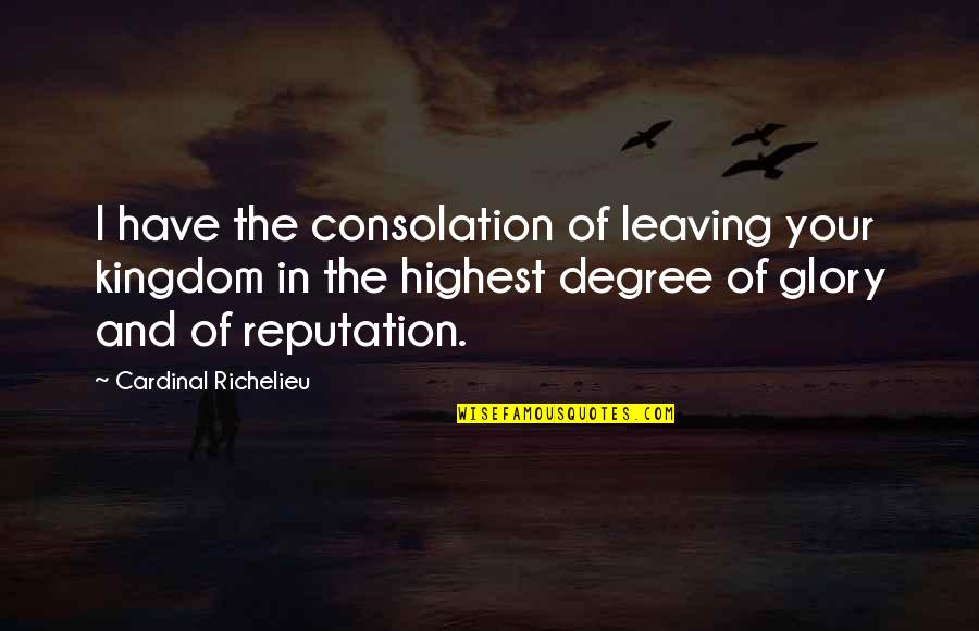 Tickles Quotes By Cardinal Richelieu: I have the consolation of leaving your kingdom Tickles Quotes By Cardinal Richelieu: I have the consolation of leaving your kingdom