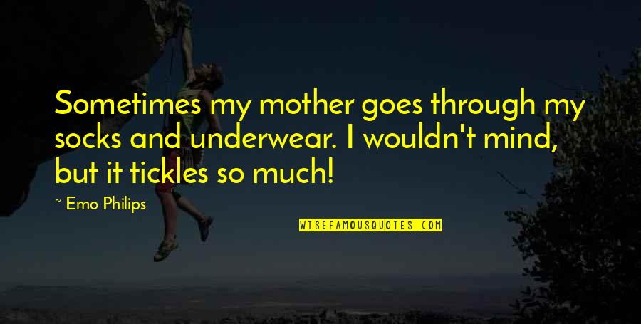 Tickles Quotes By Emo Philips: Sometimes my mother goes through my socks and Tickles Quotes By Emo Philips: Sometimes my mother goes through my socks and