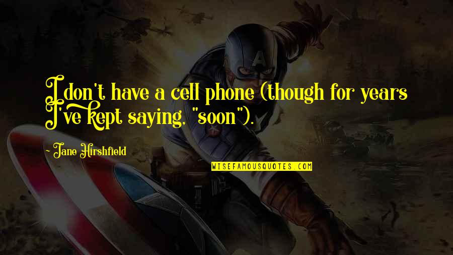 Tickles Quotes By Jane Hirshfield: I don't have a cell phone (though for Tickles Quotes By Jane Hirshfield: I don't have a cell phone (though for