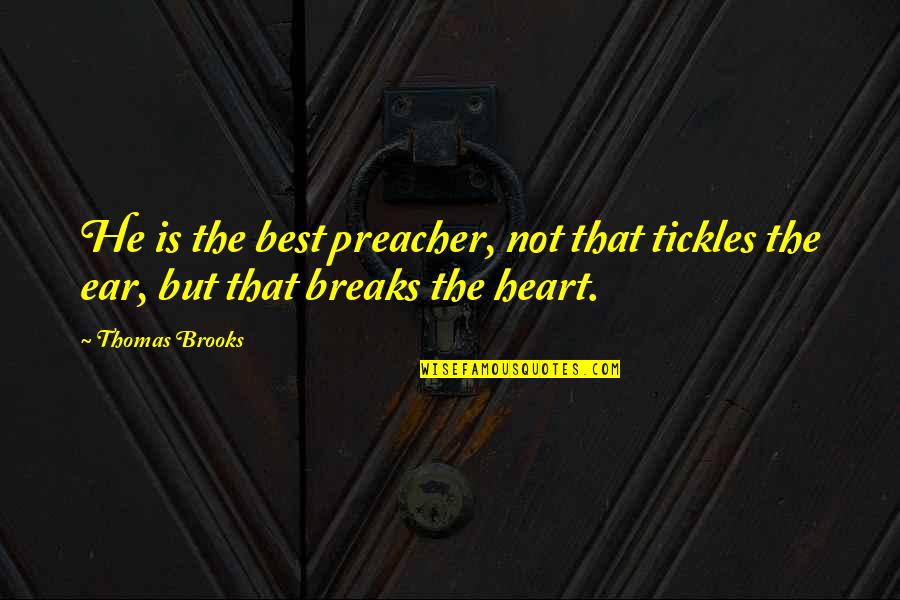 Tickles Quotes By Thomas Brooks: He is the best preacher, not that tickles