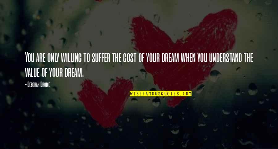 Tickleth Quotes By Deborah Brodie: You are only willing to suffer the cost Tickleth Quotes By Deborah Brodie: You are only willing to suffer the cost