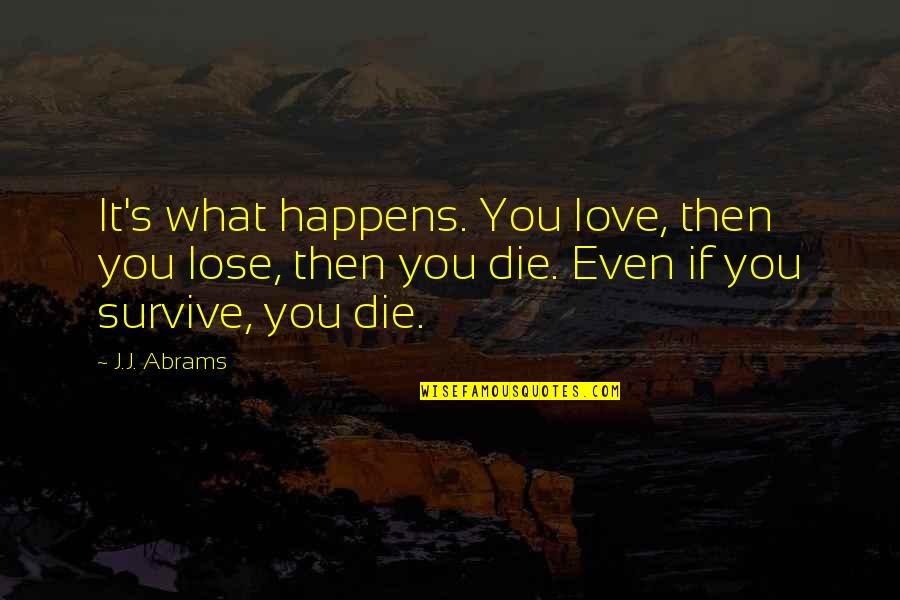 Tickleth Quotes By J.J. Abrams: It's what happens. You love, then you lose, Tickleth Quotes By J.J. Abrams: It's what happens. You love, then you lose,