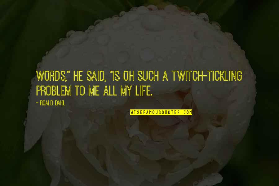 Tickling Quotes By Roald Dahl: Words," he said, "is oh such a twitch-tickling