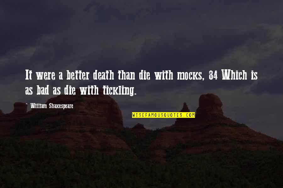 Tickling Quotes By William Shakespeare: It were a better death than die with