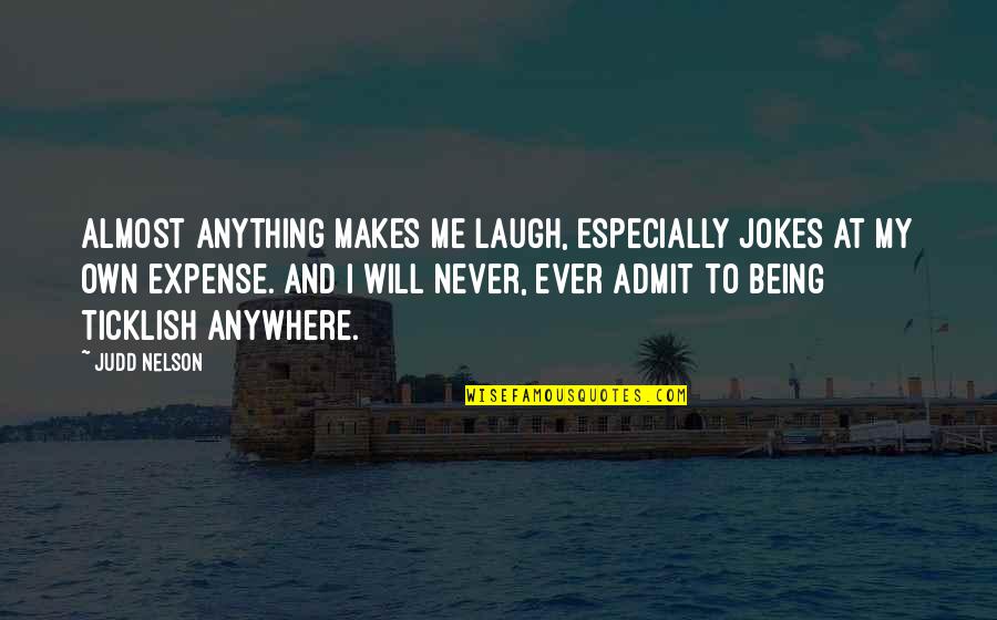 Ticklish Quotes By Judd Nelson: Almost anything makes me laugh, especially jokes at