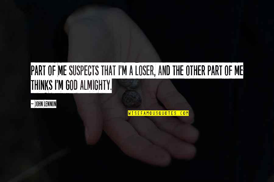 Ticklishness Quotes By John Lennon: Part of me suspects that I'm a loser,