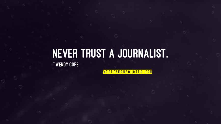 Ticklishness Quotes By Wendy Cope: Never trust a journalist.