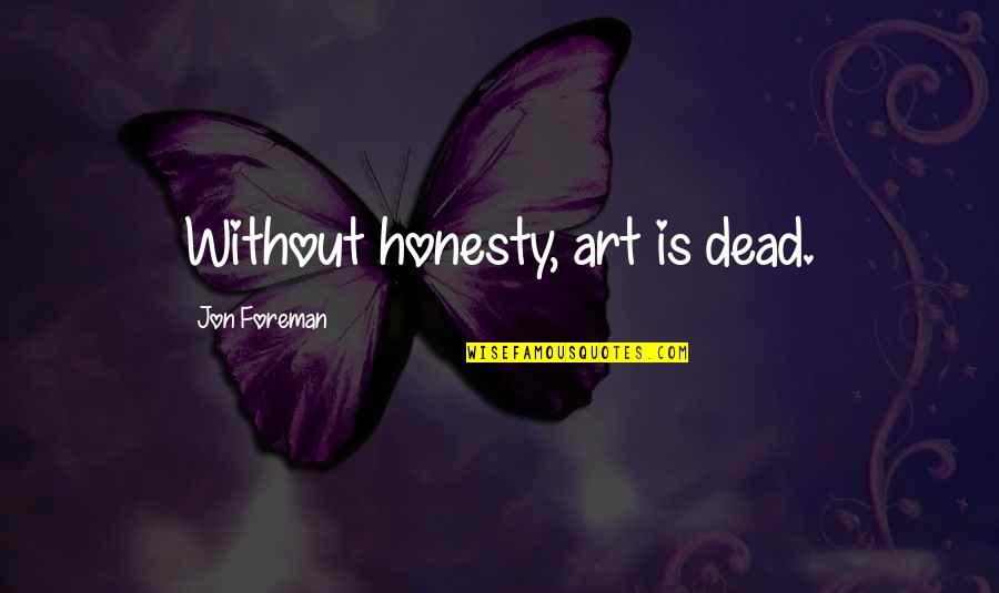 Tico Quotes By Jon Foreman: Without honesty, art is dead.