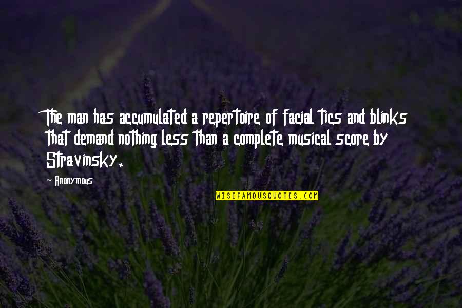 Tics Quotes By Anonymous: The man has accumulated a repertoire of facial