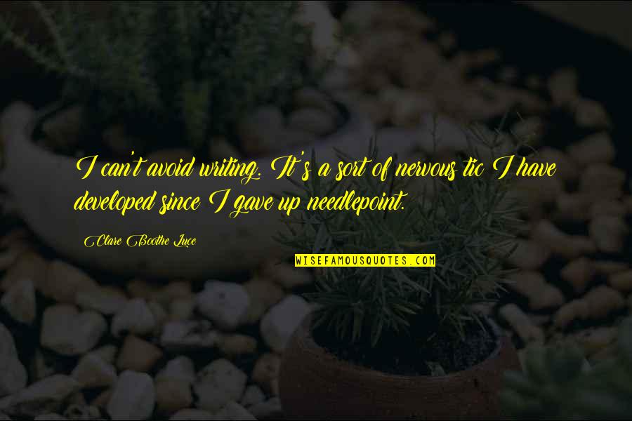 Tics Quotes By Clare Boothe Luce: I can't avoid writing. It's a sort of Tics Quotes By Clare Boothe Luce: I can't avoid writing. It's a sort of