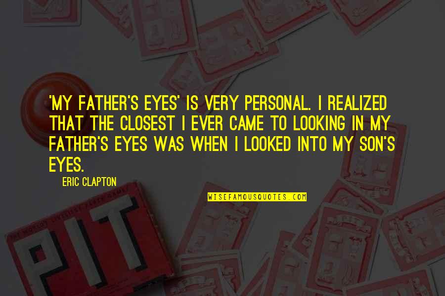 Ticsay Lake Quotes By Eric Clapton: 'My Father's Eyes' is very personal. I realized