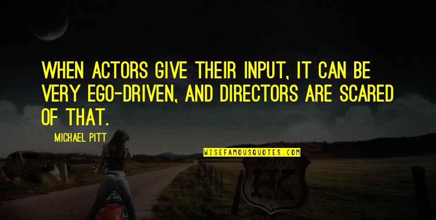 Ticsay Lake Quotes By Michael Pitt: When actors give their input, it can be