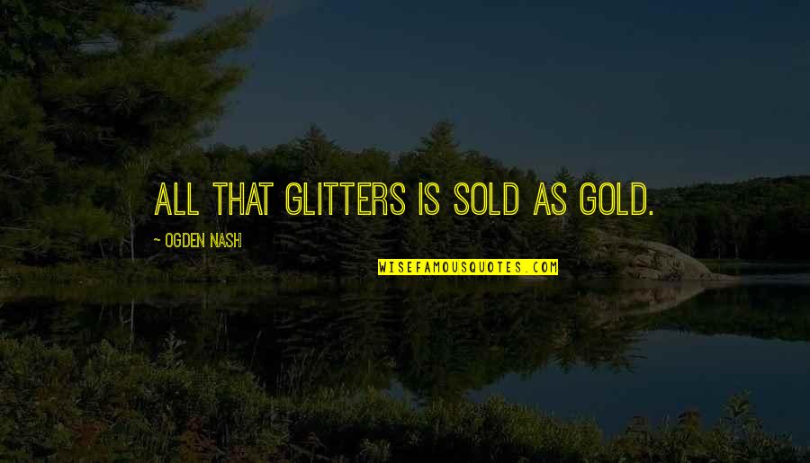 Tictail Quotes By Ogden Nash: All that glitters is sold as gold. Tictail Quotes By Ogden Nash: All that glitters is sold as gold.