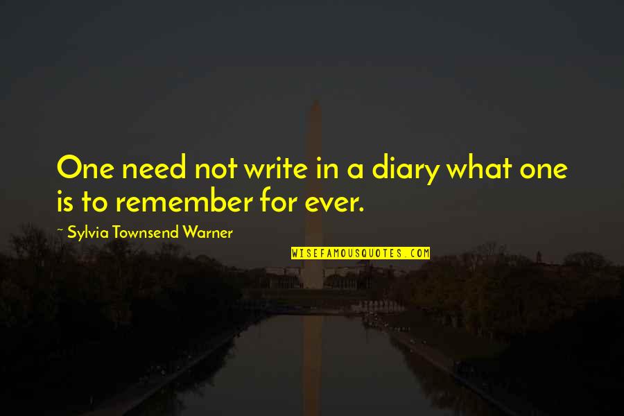 Tidak Akan Berubah Quotes By Sylvia Townsend Warner: One need not write in a diary what