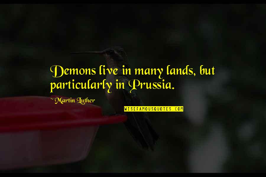 Tidak Amanah Quotes By Martin Luther: Demons live in many lands, but particularly in Tidak Amanah Quotes By Martin Luther: Demons live in many lands, but particularly in