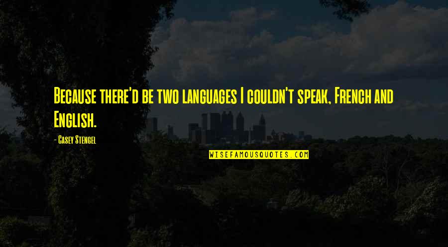 Tidak Jujur Quotes By Casey Stengel: Because there'd be two languages I couldn't speak,