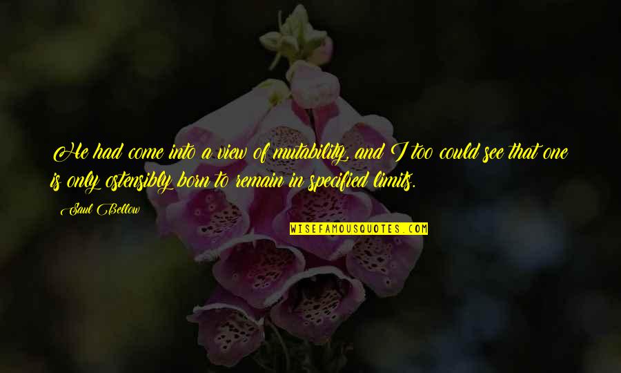 Tidaklah Allah Quotes By Saul Bellow: He had come into a view of mutability, Tidaklah Allah Quotes By Saul Bellow: He had come into a view of mutability,