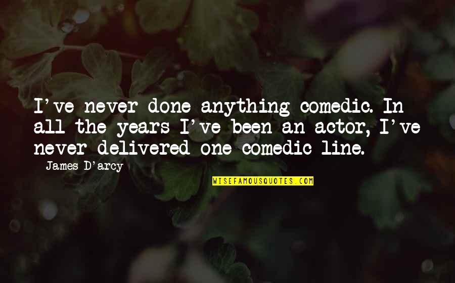 Tidaklah Kuciptakan Quotes By James D'arcy: I've never done anything comedic. In all the