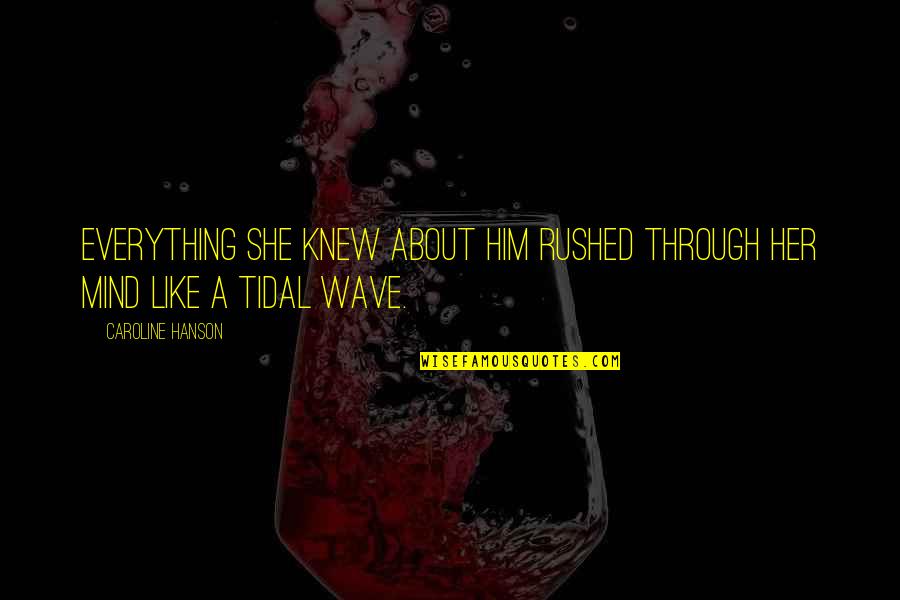 Tidal Quotes By Caroline Hanson: Everything she knew about him rushed through her