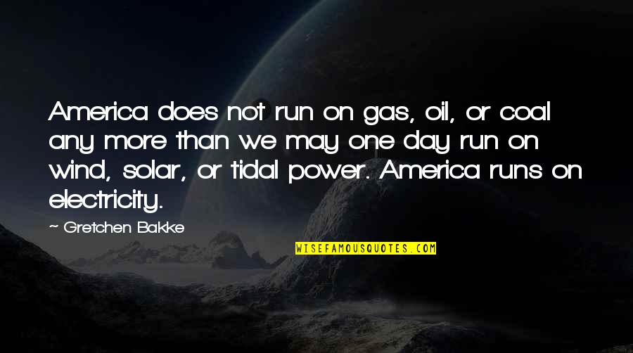 Tidal Quotes By Gretchen Bakke: America does not run on gas, oil, or