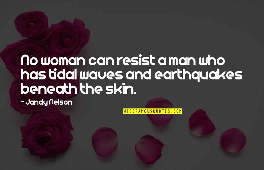 Tidal Quotes By Jandy Nelson: No woman can resist a man who has