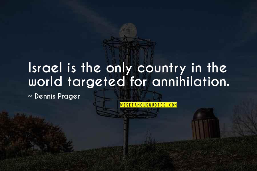 Tidal Waves Quotes By Dennis Prager: Israel is the only country in the world