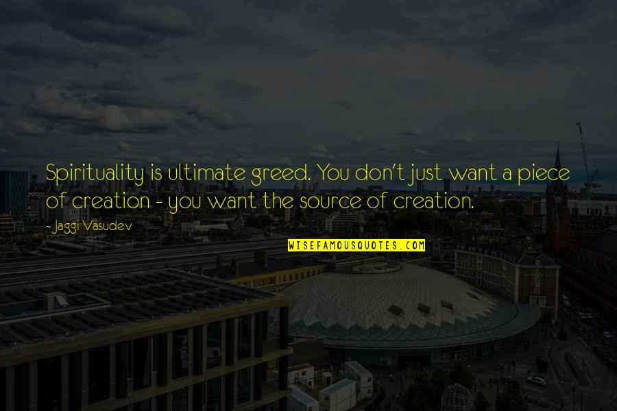 Tiddely Quotes By Jaggi Vasudev: Spirituality is ultimate greed. You don't just want