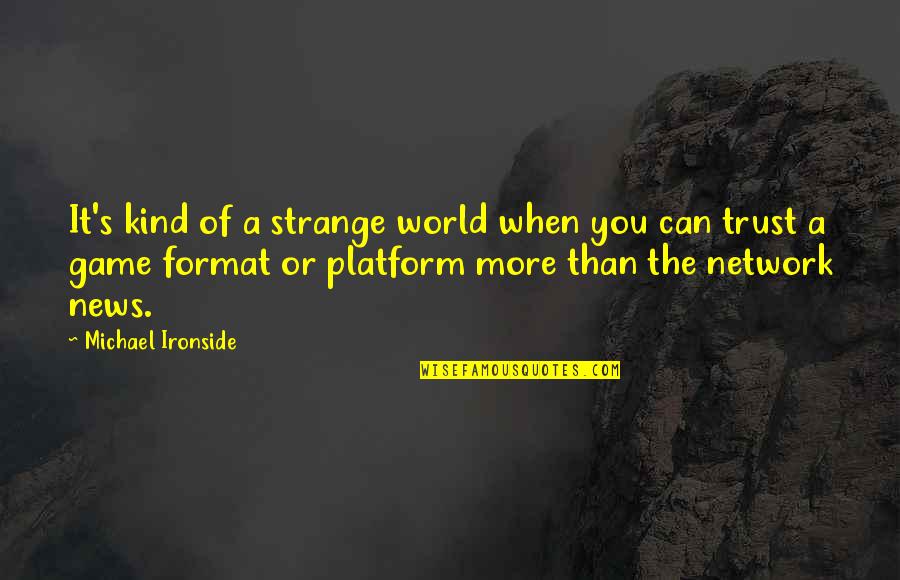 Tiddlywinks Sonoma Quotes By Michael Ironside: It's kind of a strange world when you