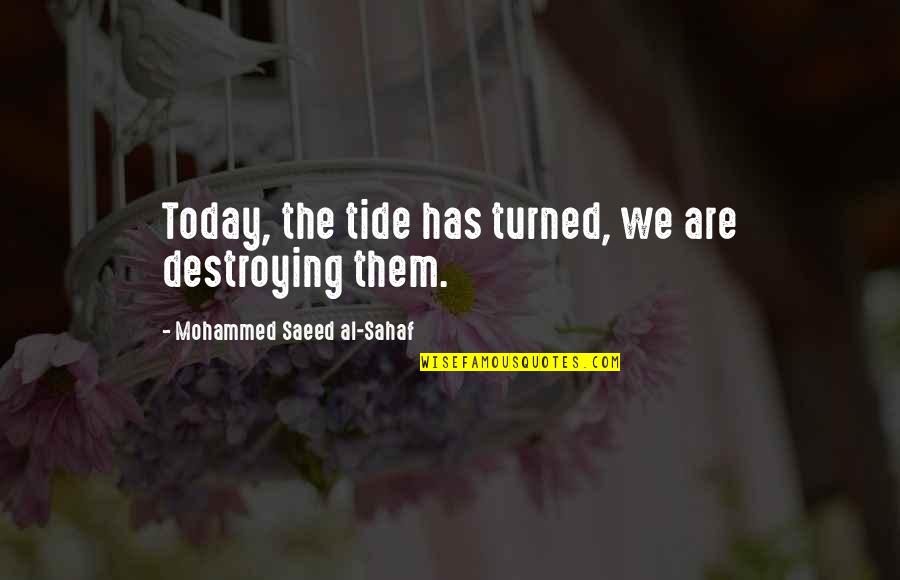 Tide Quotes By Mohammed Saeed Al-Sahaf: Today, the tide has turned, we are destroying