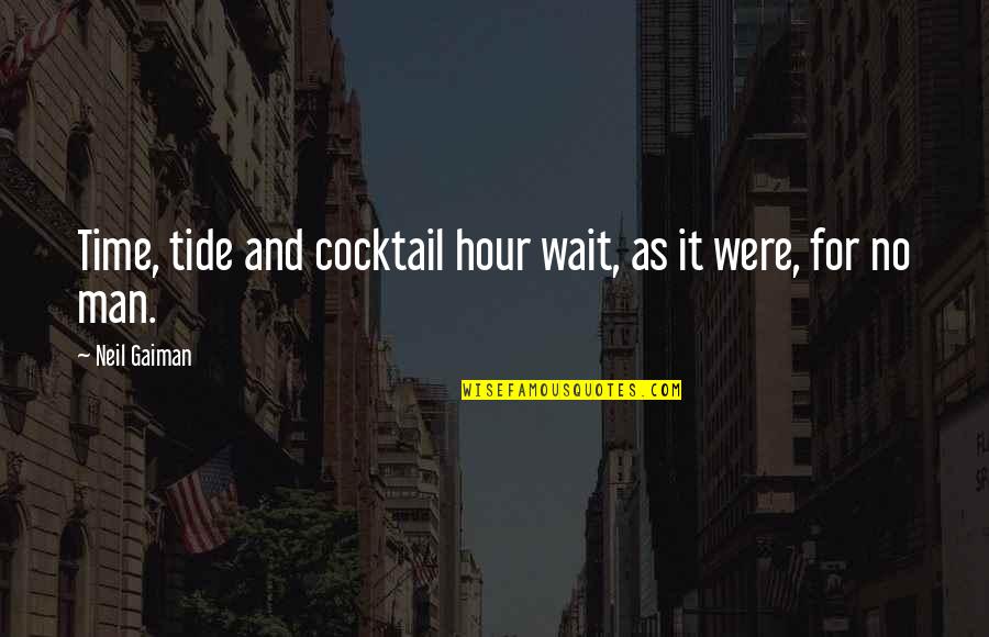 Tide Quotes By Neil Gaiman: Time, tide and cocktail hour wait, as it