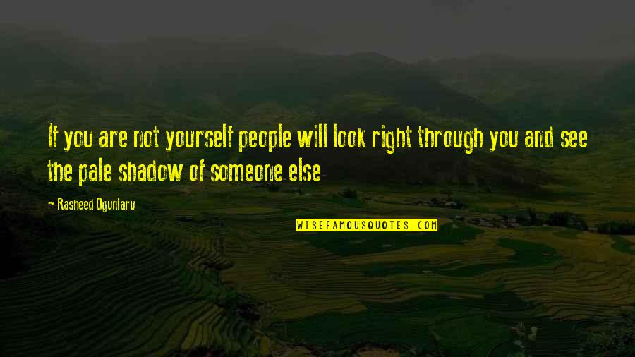 Tide Sayings Quotes By Rasheed Ogunlaru: If you are not yourself people will look