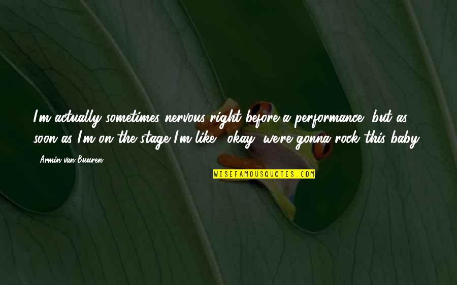 Tide Turning Quotes By Armin Van Buuren: I'm actually sometimes nervous right before a performance,