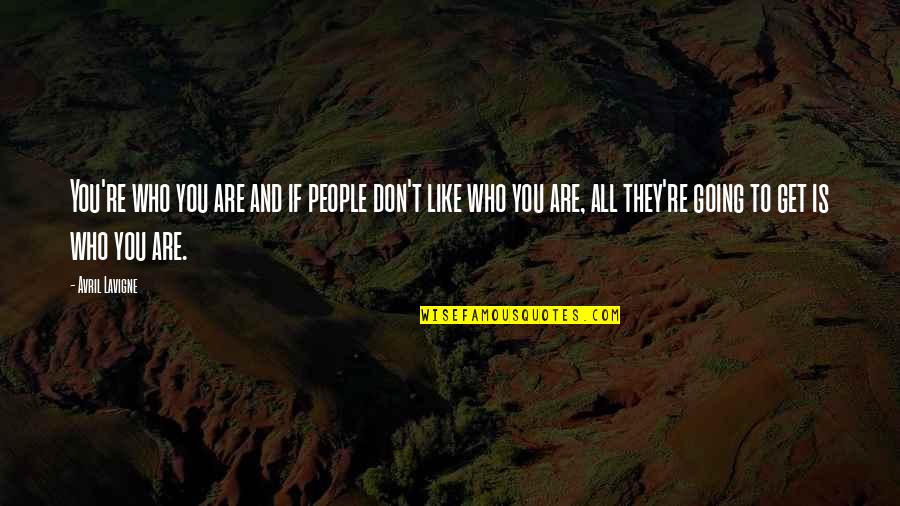 Tide Turning Quotes By Avril Lavigne: You're who you are and if people don't