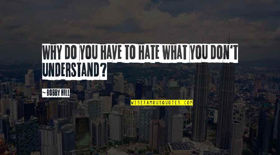 Tided Quotes By Bobby Hill: Why do you have to hate what you