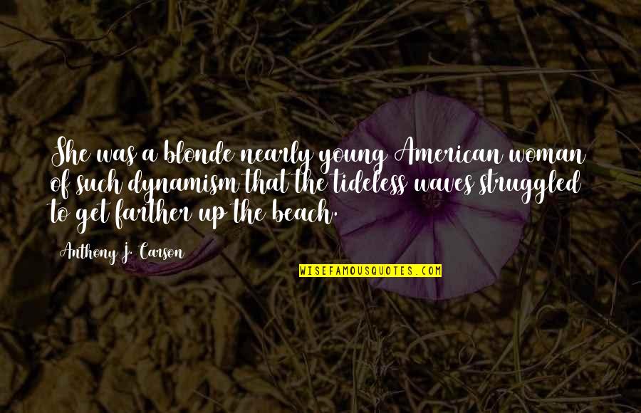 Tideless Quotes By Anthony J. Carson: She was a blonde nearly young American woman