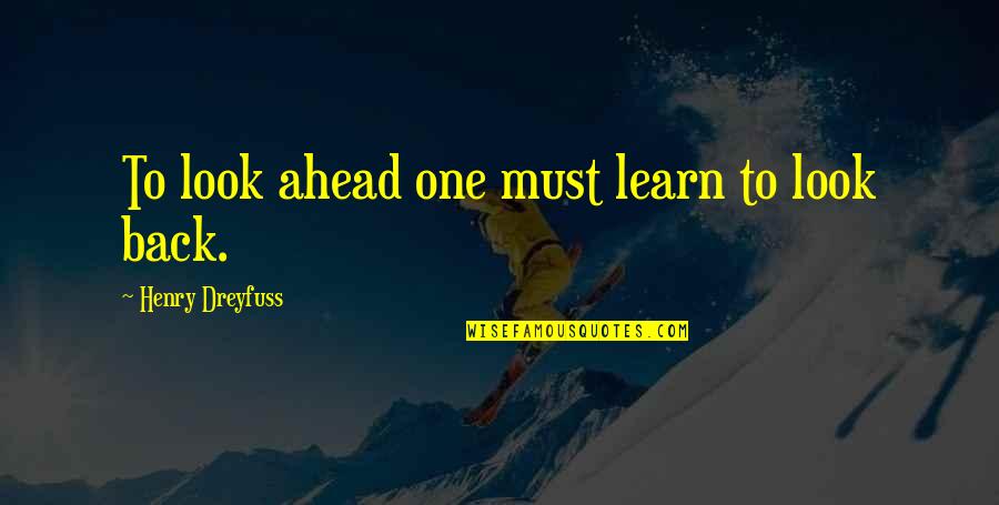 Tideless Quotes By Henry Dreyfuss: To look ahead one must learn to look