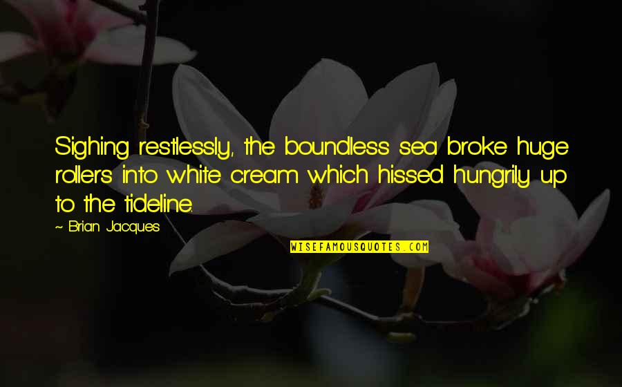 Tideline Quotes By Brian Jacques: Sighing restlessly, the boundless sea broke huge rollers