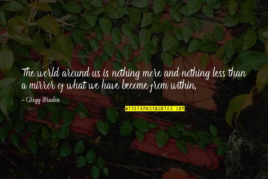 Tideline Quotes By Gregg Braden: The world around us is nothing more and