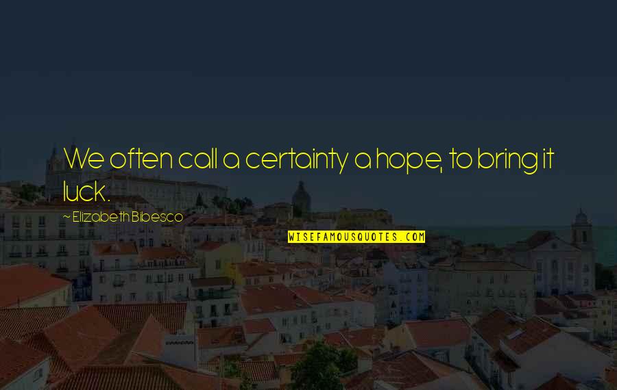 Tidelines Quotes By Elizabeth Bibesco: We often call a certainty a hope, to