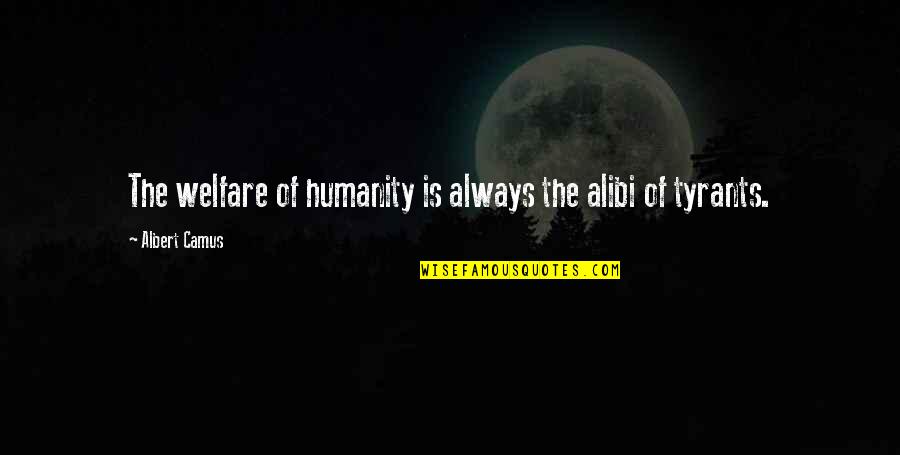 Tidemark Fcu Quotes By Albert Camus: The welfare of humanity is always the alibi
