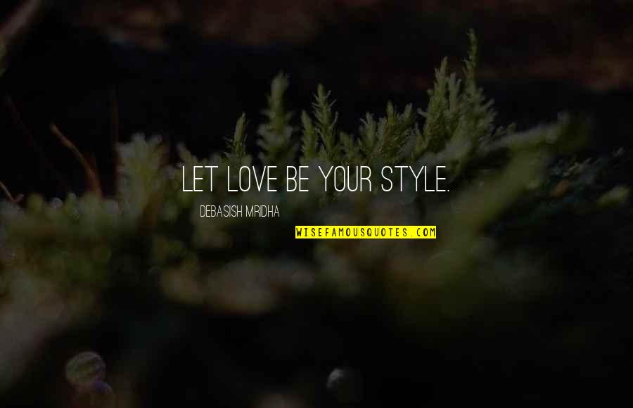 Tidemark Fcu Quotes By Debasish Mridha: Let love be your style.