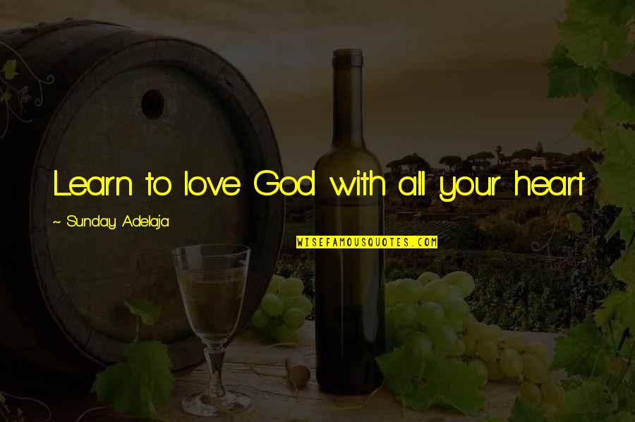 Tidende Quotes By Sunday Adelaja: Learn to love God with all your heart Tidende Quotes By Sunday Adelaja: Learn to love God with all your heart