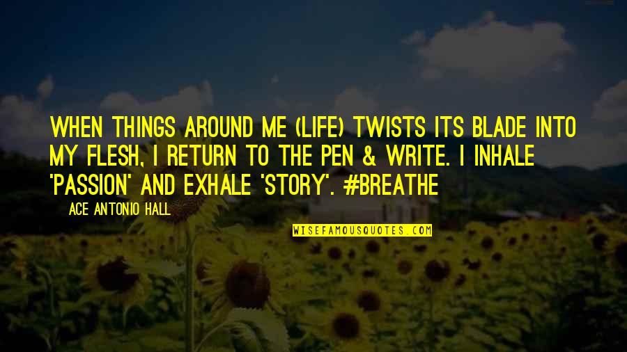 Tidens Kr Quotes By Ace Antonio Hall: When things around me (life) twists its blade