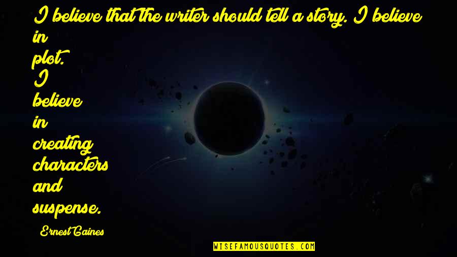 Tidens Kr Quotes By Ernest Gaines: I believe that the writer should tell a