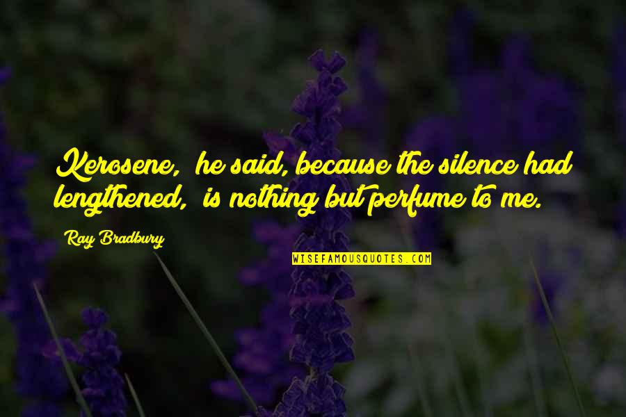 Tidens Kr Quotes By Ray Bradbury: Kerosene," he said, because the silence had lengthened,