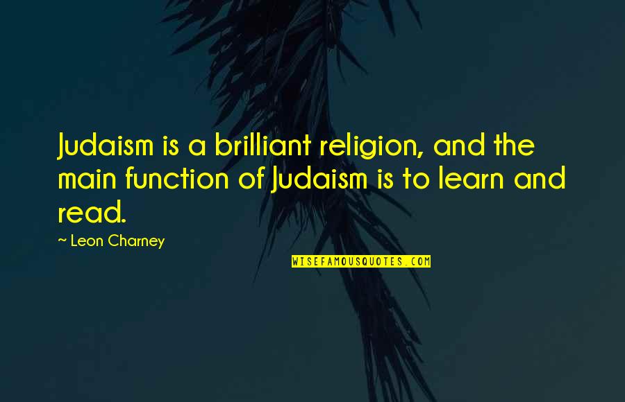 Tidepools Half Moon Quotes By Leon Charney: Judaism is a brilliant religion, and the main