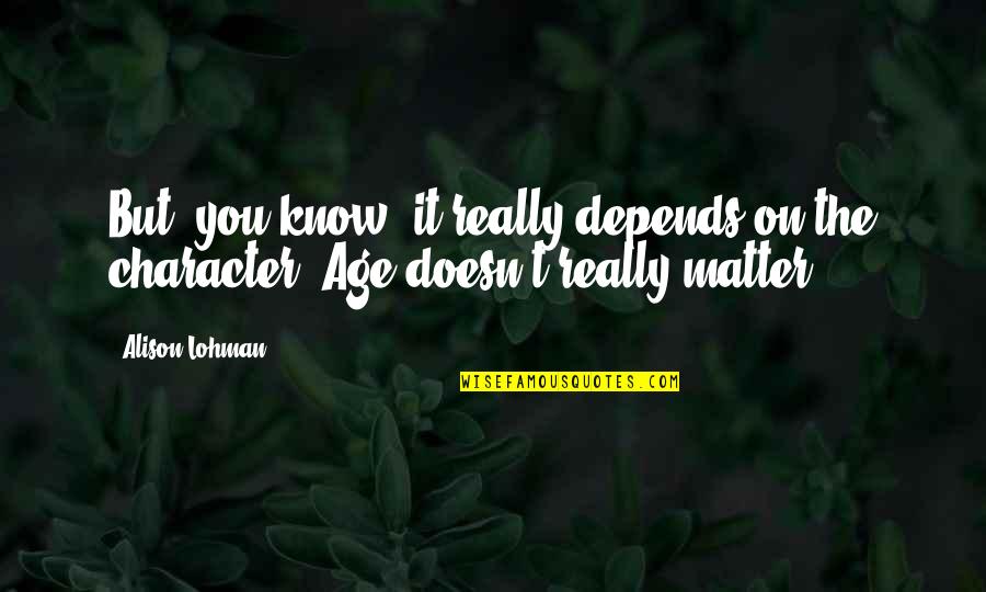 Tidepools Near Quotes By Alison Lohman: But, you know, it really depends on the