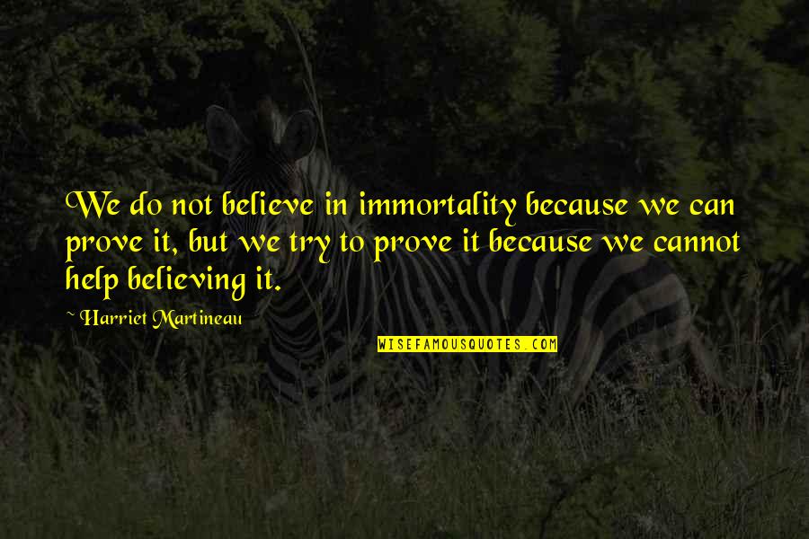 Tidepools Near Quotes By Harriet Martineau: We do not believe in immortality because we