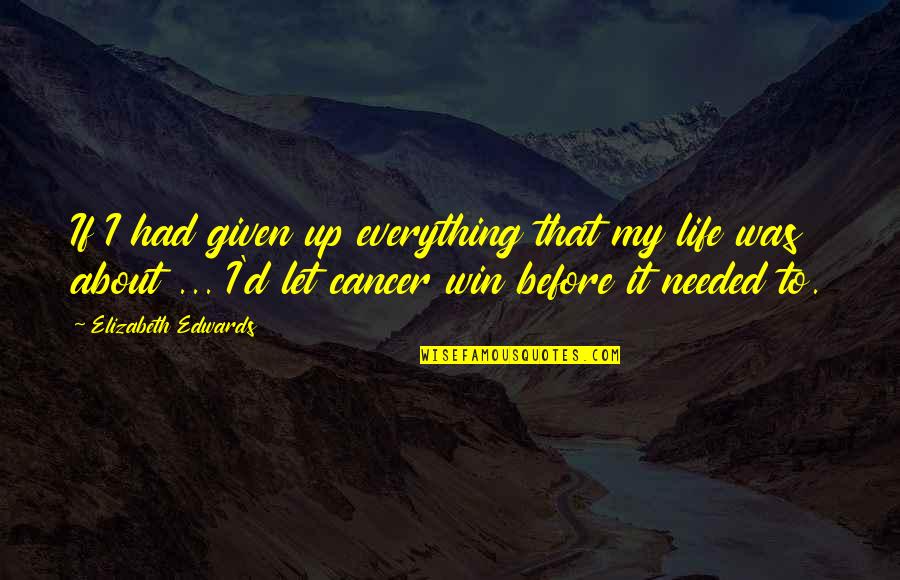 Tiderman Clips Quotes By Elizabeth Edwards: If I had given up everything that my Tiderman Clips Quotes By Elizabeth Edwards: If I had given up everything that my