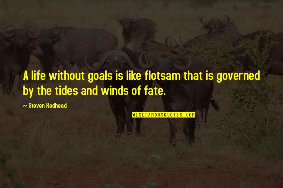 Tides And Life Quotes By Steven Redhead: A life without goals is like flotsam that